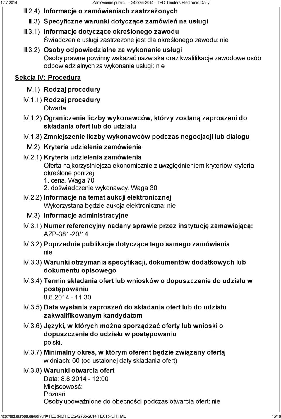 1) Rodzaj procedury IV.1.1) Rodzaj procedury Otwarta IV.1.2) Ograniczenie liczby wykonawców, którzy zostaną zaproszeni do składania ofert lub do udziału IV.1.3) Zmniejszenie liczby wykonawców podczas negocjacji lub dialogu IV.