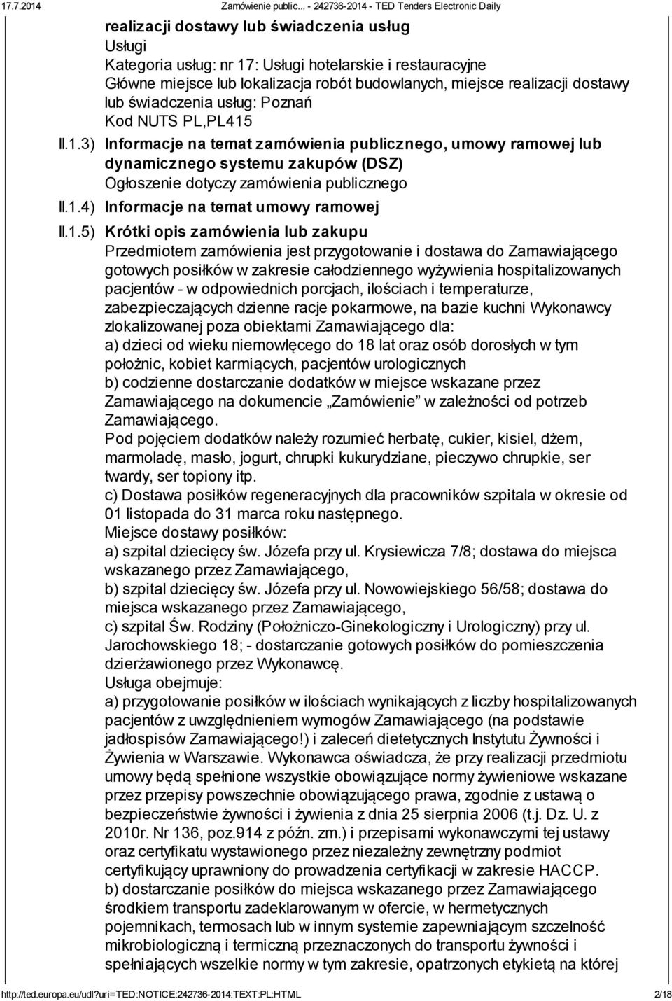 1.5) Krótki opis zamówienia lub zakupu Przedmiotem zamówienia jest przygotowanie i dostawa do Zamawiającego gotowych posiłków w zakresie całodziennego wyżywienia hospitalizowanych pacjentów - w