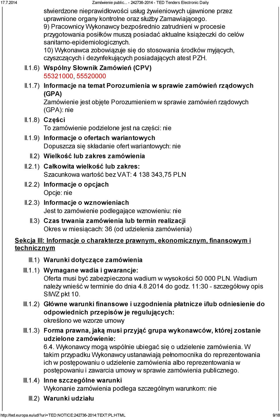 10) Wykonawca zobowiązuje się do stosowania środków myjących, czyszczących i dezynfekujących posiadających atest PZH. II.1.6) Wspólny Słownik Zamówień (CPV) 55321000, 55520000 II.1.7) Informacje na temat Porozumienia w sprawie zamówień rządowych (GPA) Zamówienie jest objęte Porozumieniem w sprawie zamówień rządowych (GPA): nie II.