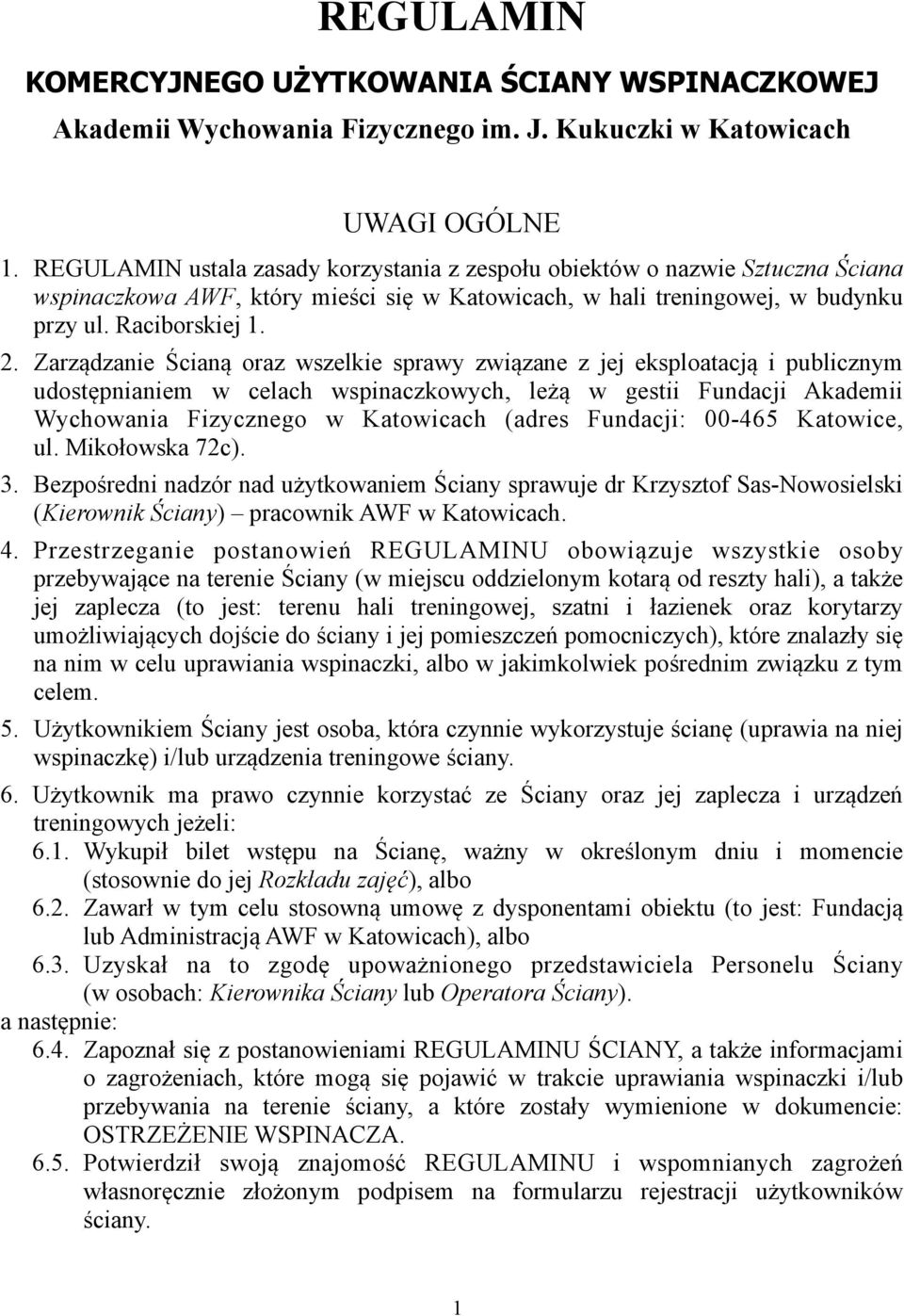 Zarządzanie Ścianą oraz wszelkie sprawy związane z jej eksploatacją i publicznym udostępnianiem w celach wspinaczkowych, leżą w gestii Fundacji Akademii Wychowania Fizycznego w Katowicach (adres