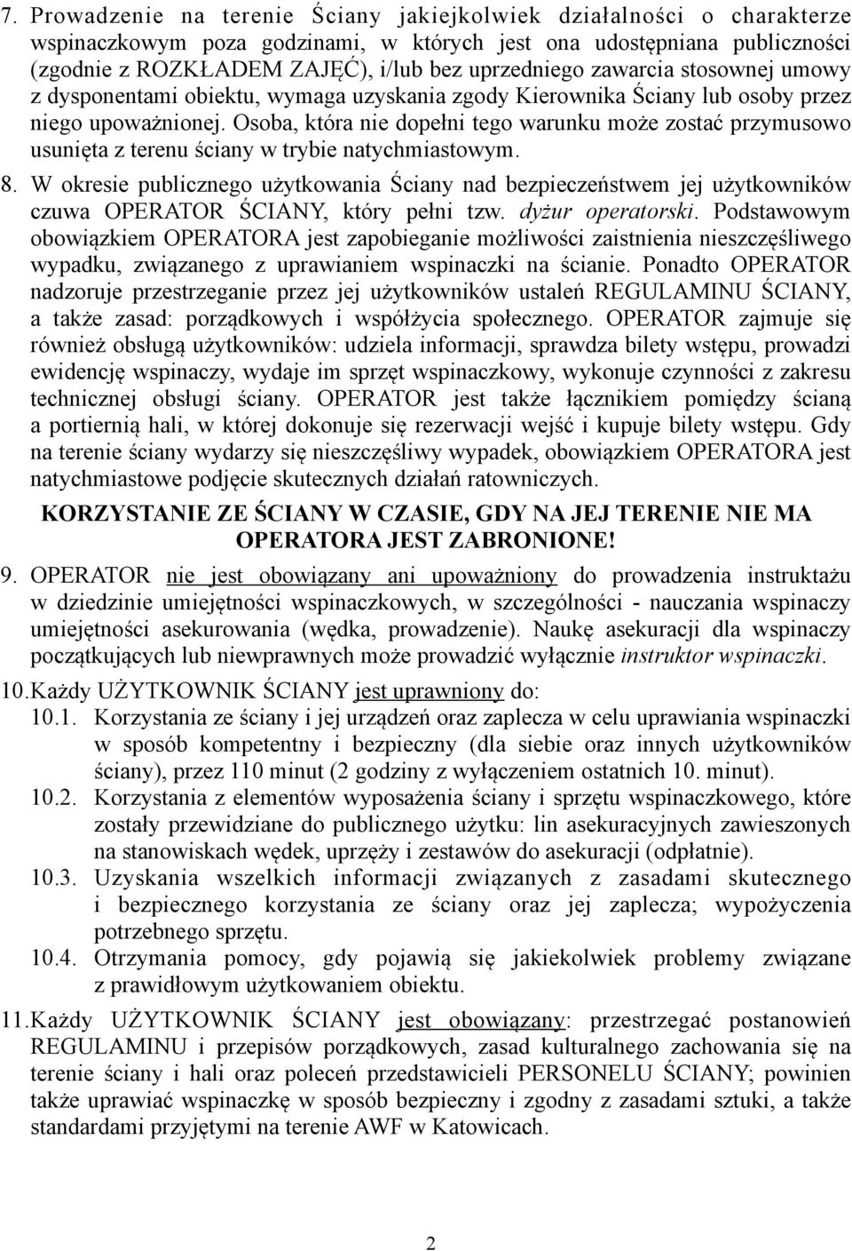 Osoba, która nie dopełni tego warunku może zostać przymusowo usunięta z terenu ściany w trybie natychmiastowym. 8.