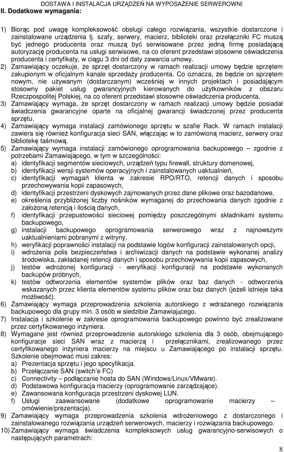 oferent przedstawi stosowne oświadczenia producenta i certyfikaty, w ciągu 3 dni od daty zawarcia umowy.