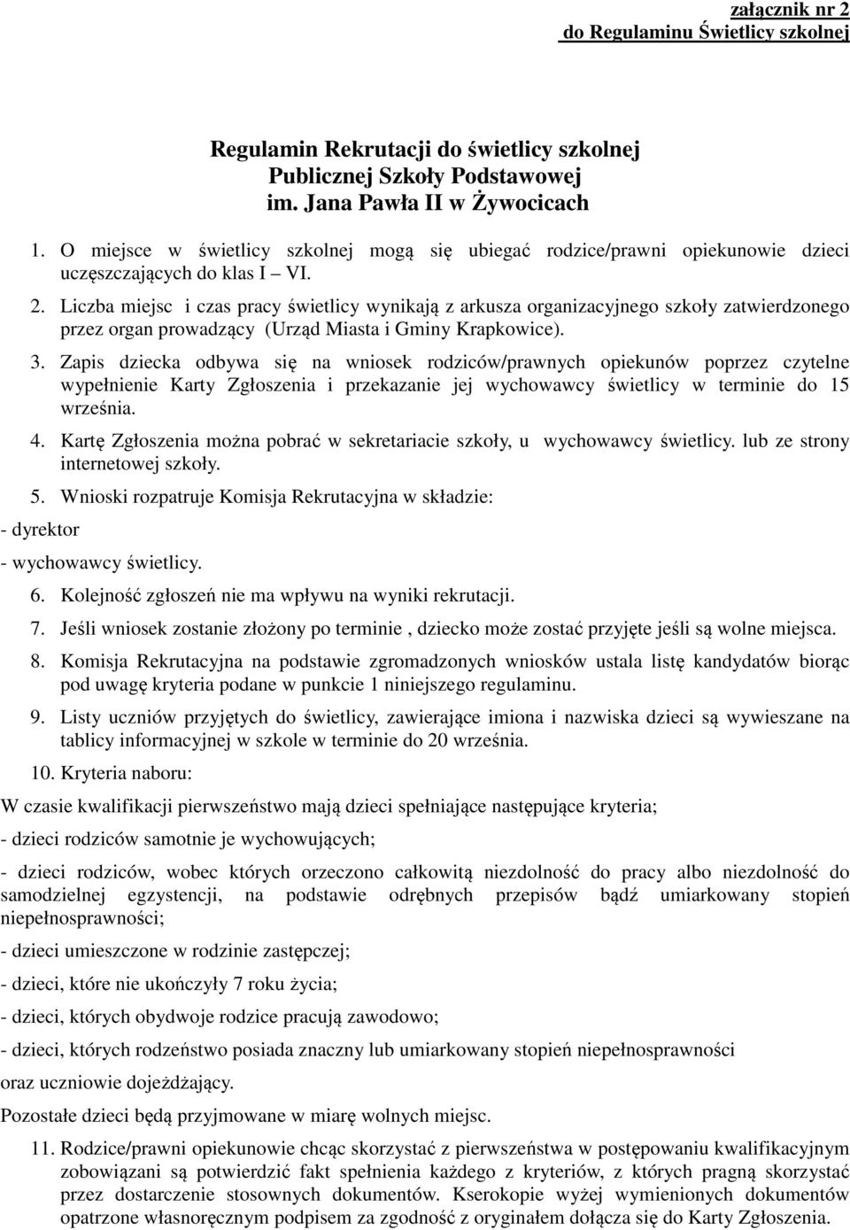 Liczba miejsc i czas pracy świetlicy wynikają z arkusza organizacyjnego szkoły zatwierdzonego przez organ prowadzący (Urząd Miasta i Gminy Krapkowice). 3.