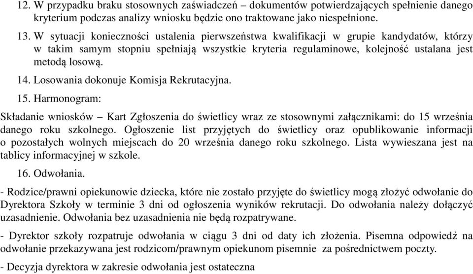 Losowania dokonuje Komisja Rekrutacyjna. 15. Harmonogram: Składanie wniosków Kart Zgłoszenia do świetlicy wraz ze stosownymi załącznikami: do 15 września danego roku szkolnego.