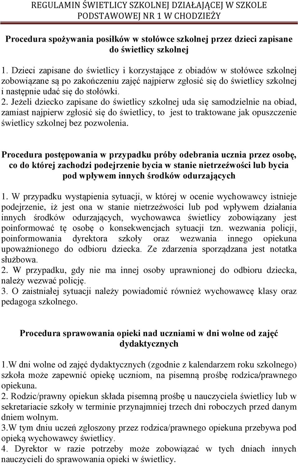 Jeżeli dziecko zapisane do świetlicy szkolnej uda się samodzielnie na obiad, zamiast najpierw zgłosić się do świetlicy, to jest to traktowane jak opuszczenie świetlicy szkolnej bez pozwolenia.