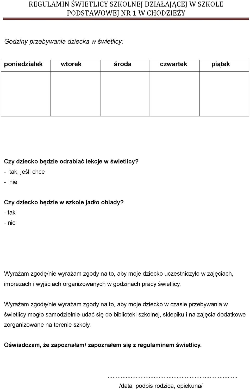 - tak - nie Wyrażam zgodę/nie wyrażam zgody na to, aby moje dziecko uczestniczyło w zajęciach, imprezach i wyjściach organizowanych w godzinach pracy świetlicy.