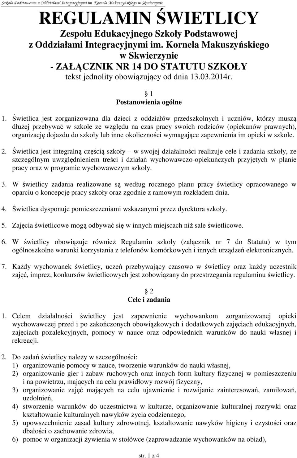 Świetlica jest zorganizowana dla dzieci z oddziałów przedszkolnych i uczniów, którzy muszą dłużej przebywać w szkole ze względu na czas pracy swoich rodziców (opiekunów prawnych), organizację dojazdu