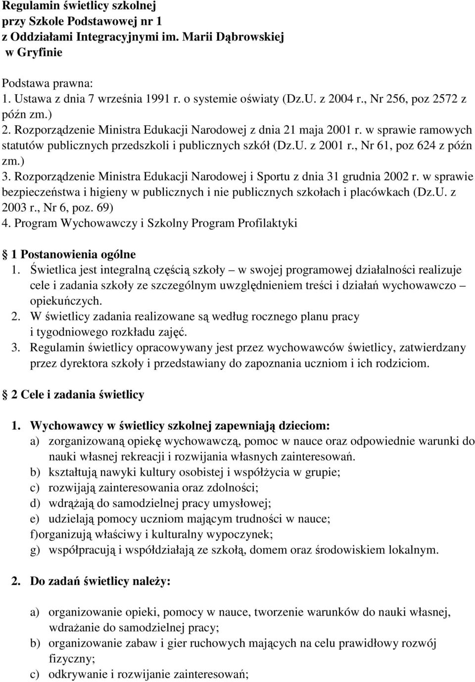 , Nr 61, poz 624 z późn zm.) 3. Rozporządzenie Ministra Edukacji Narodowej i Sportu z dnia 31 grudnia 2002 r.