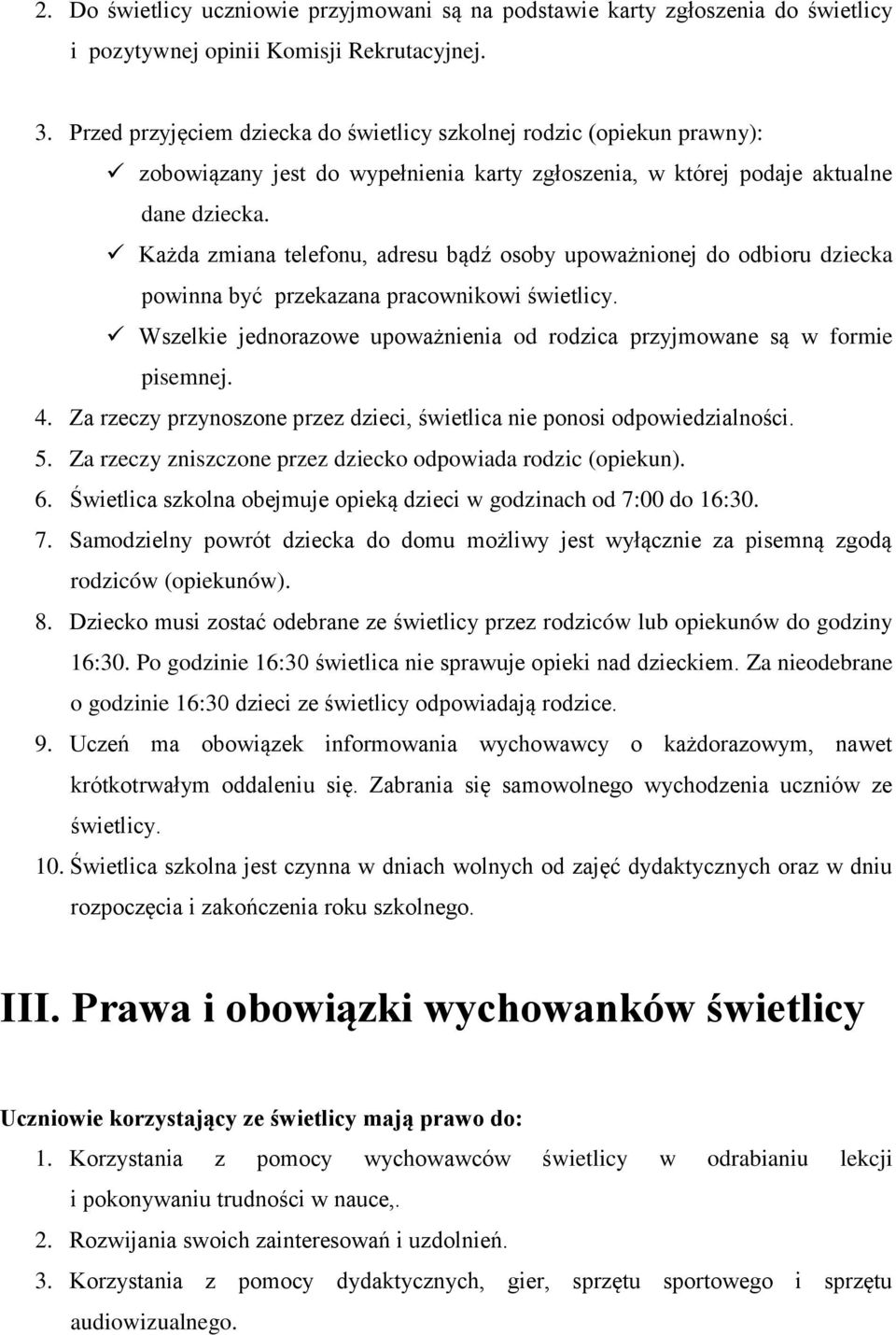 Każda zmiana telefonu, adresu bądź osoby upoważnionej do odbioru dziecka powinna być przekazana pracownikowi świetlicy. Wszelkie jednorazowe upoważnienia od rodzica przyjmowane są w formie pisemnej.