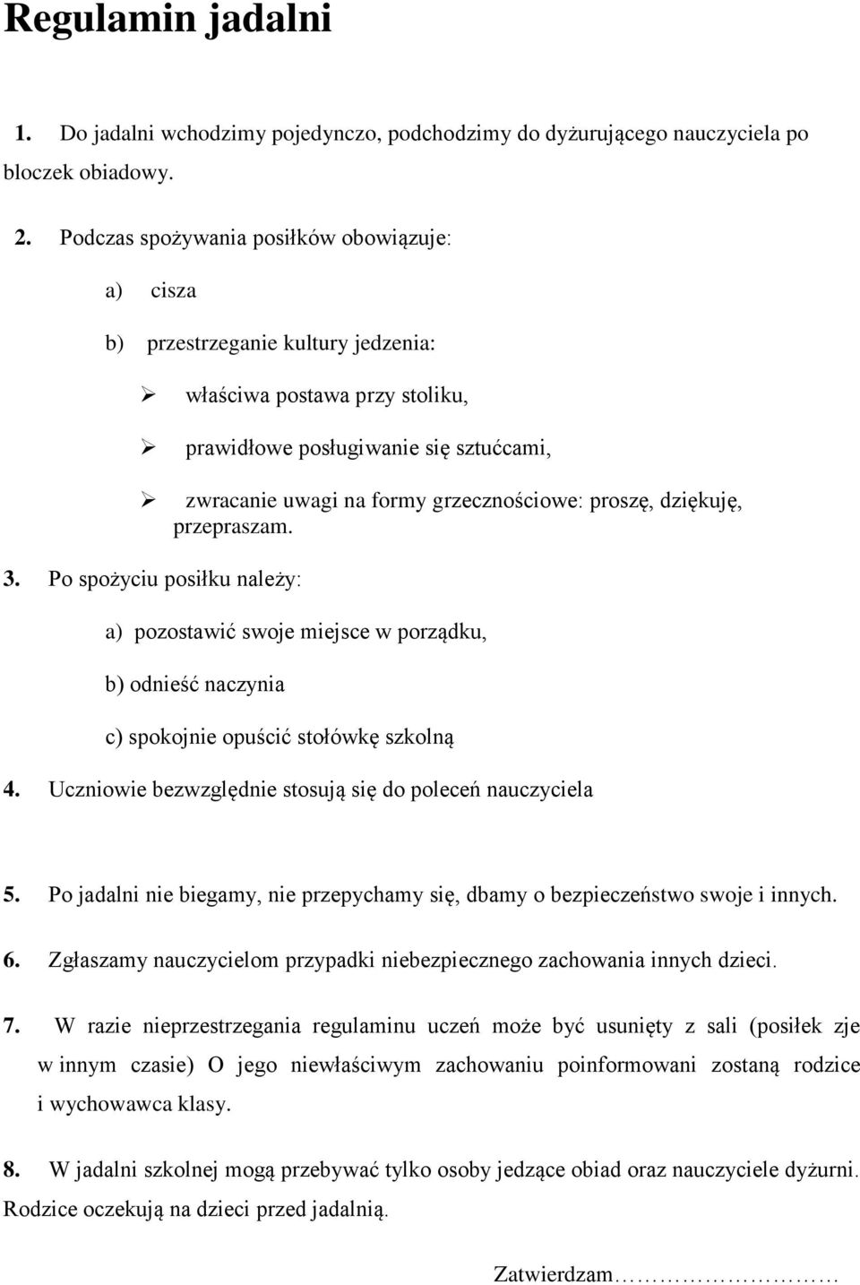 proszę, dziękuję, przepraszam. 3. Po spożyciu posiłku należy: a) pozostawić swoje miejsce w porządku, b) odnieść naczynia c) spokojnie opuścić stołówkę szkolną 4.