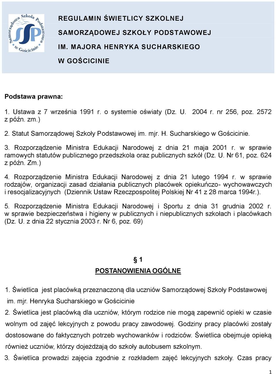 w sprawie ramowych statutów publicznego przedszkola oraz publicznych szkół (Dz. U. Nr 61, poz. 624 z późn. Zm.) 4. Rozporządzenie Ministra Edukacji Narodowej z dnia 21 lutego 1994 r.