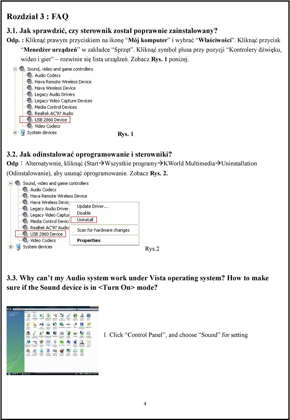 2. Jak odinstalować oprogramowanie i sterowniki? Odp:Alternatywnie, kliknąć (Start Wszystkie programy KWorld Multimedia Uninstallation (Odinstalowanie), aby usunąć oprogramowanie.