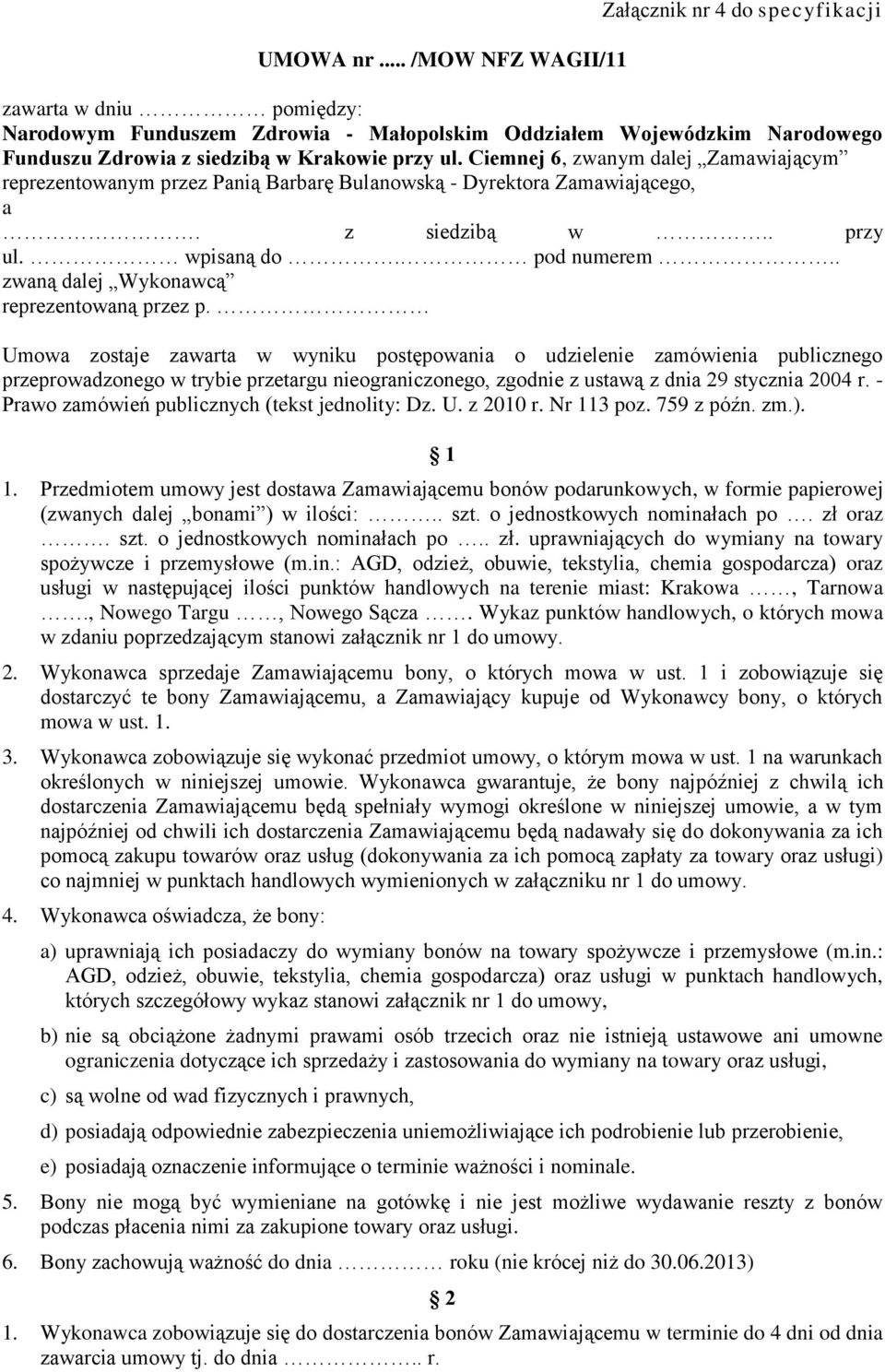 Ciemnej 6, zwanym dalej Zamawiającym reprezentowanym przez Panią Barbarę Bulanowską - Dyrektora Zamawiającego, a. z siedzibą w.. przy ul. wpisaną do. pod numerem.