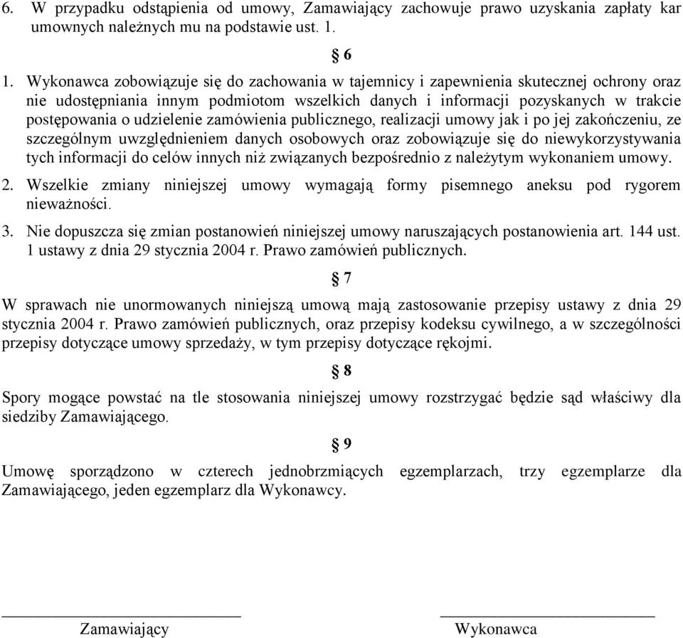 udzielenie zamówienia publicznego, realizacji umowy jak i po jej zakończeniu, ze szczególnym uwzględnieniem danych osobowych oraz zobowiązuje się do niewykorzystywania tych informacji do celów innych