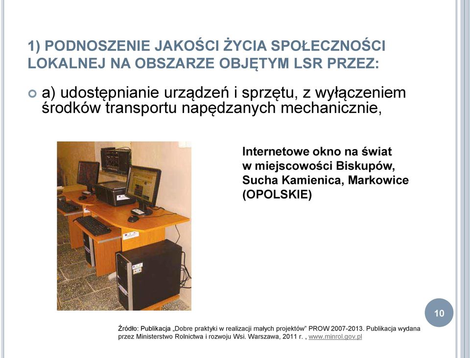 Biskupów, Sucha Kamienica, Markowice (OPOLSKIE) 10 Źródło: Publikacja Dobre praktyki w realizacji małych