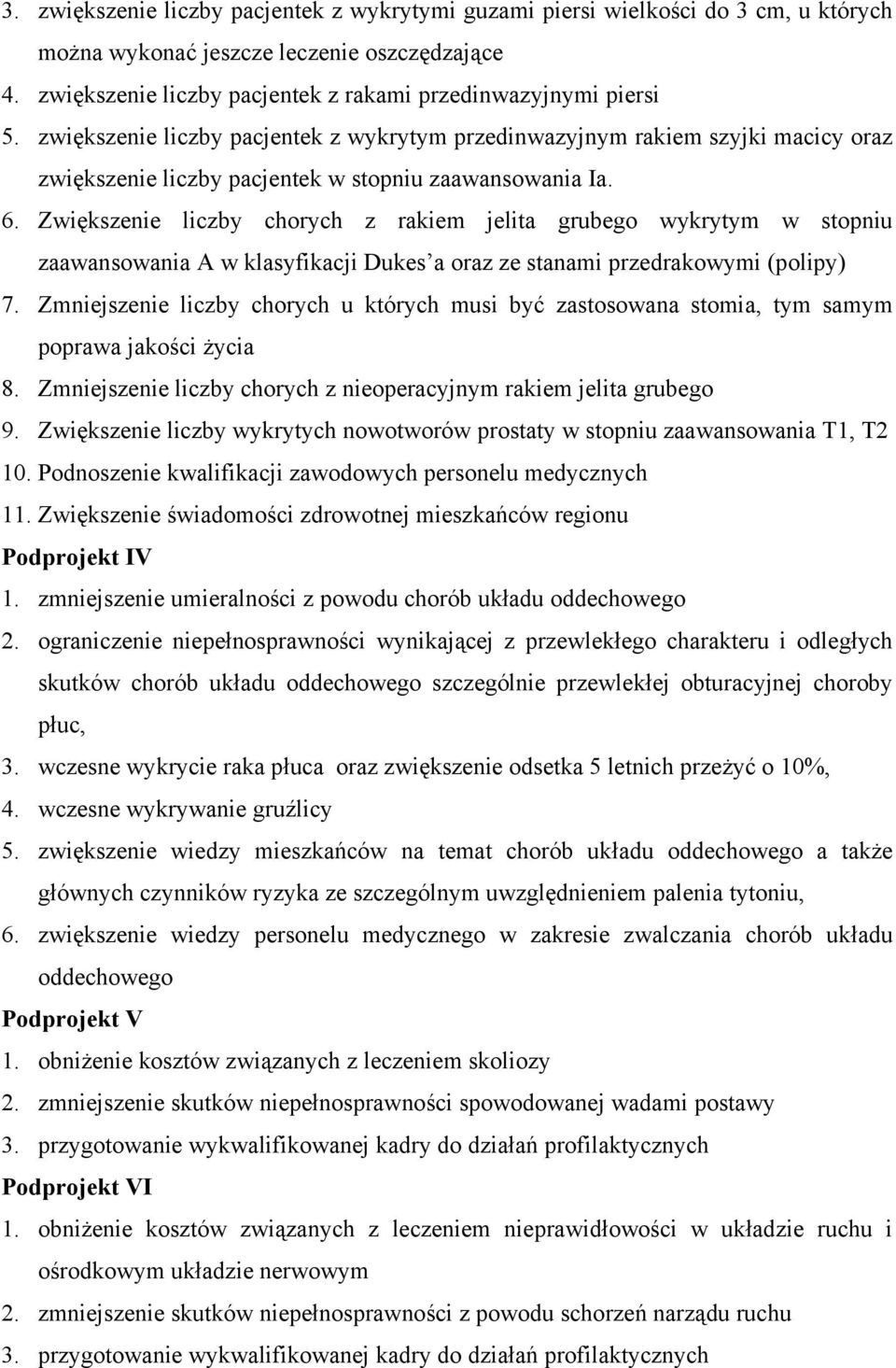 Zwiększenie liczby chorych z rakiem jelita grubego wykrytym w stopniu zaawansowania A w klasyfikacji Dukes a oraz ze stanami przedrakowymi (polipy) 7.