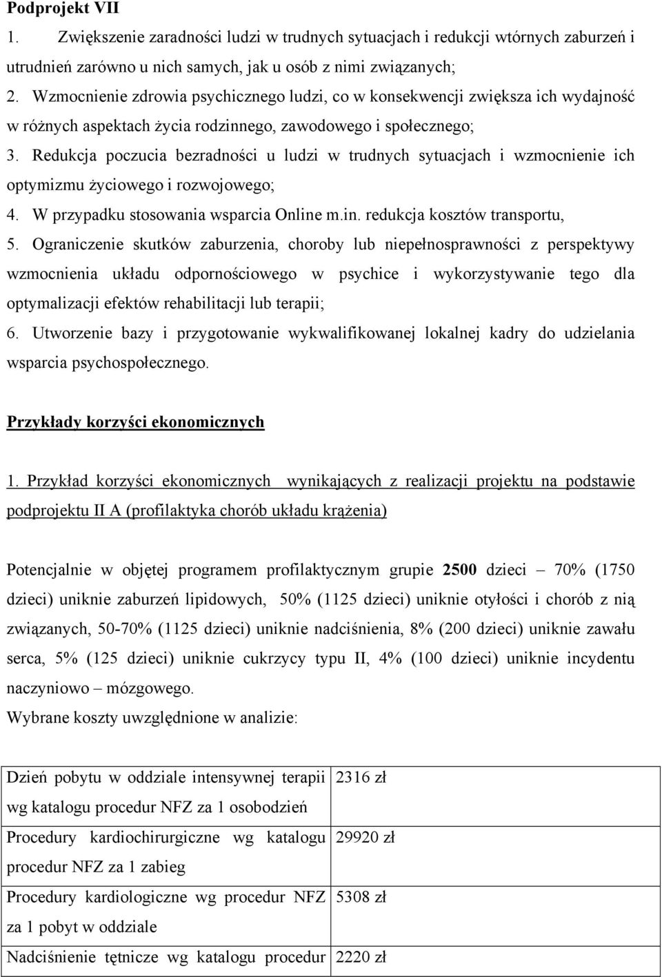 Redukcja poczucia bezradności u ludzi w trudnych sytuacjach i wzmocnienie ich optymizmu życiowego i rozwojowego; 4. W przypadku stosowania wsparcia Online m.in. redukcja kosztów transportu, 5.