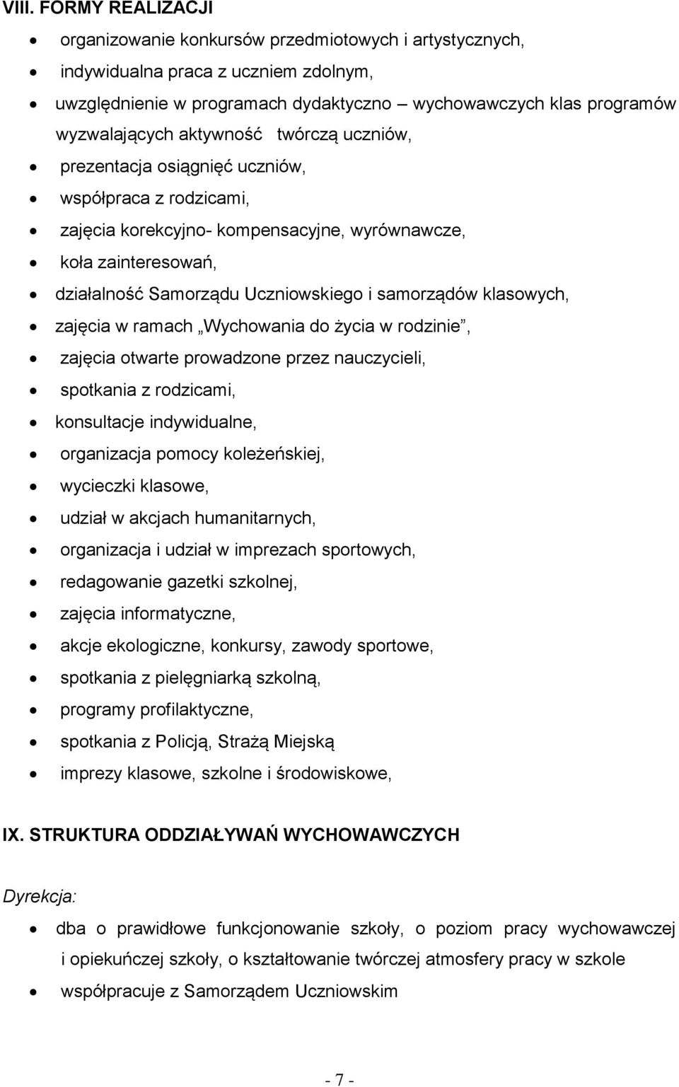 klasowych, zajęcia w ramach Wychowania do życia w rodzinie, zajęcia otwarte prowadzone przez nauczycieli, spotkania z rodzicami, konsultacje indywidualne, organizacja pomocy koleżeńskiej, wycieczki