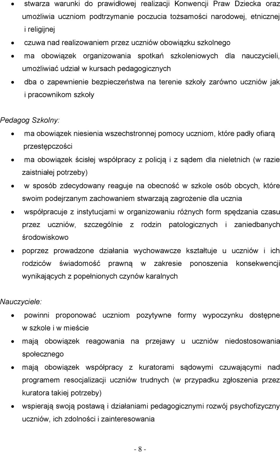 i pracownikom szkoły Pedagog Szkolny: ma obowiązek niesienia wszechstronnej pomocy uczniom, które padły ofiarą przestępczości ma obowiązek ścisłej współpracy z policją i z sądem dla nieletnich (w