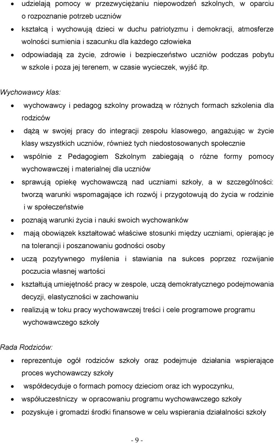 Wychowawcy klas: wychowawcy i pedagog szkolny prowadzą w różnych formach szkolenia dla rodziców dążą w swojej pracy do integracji zespołu klasowego, angażując w życie klasy wszystkich uczniów,