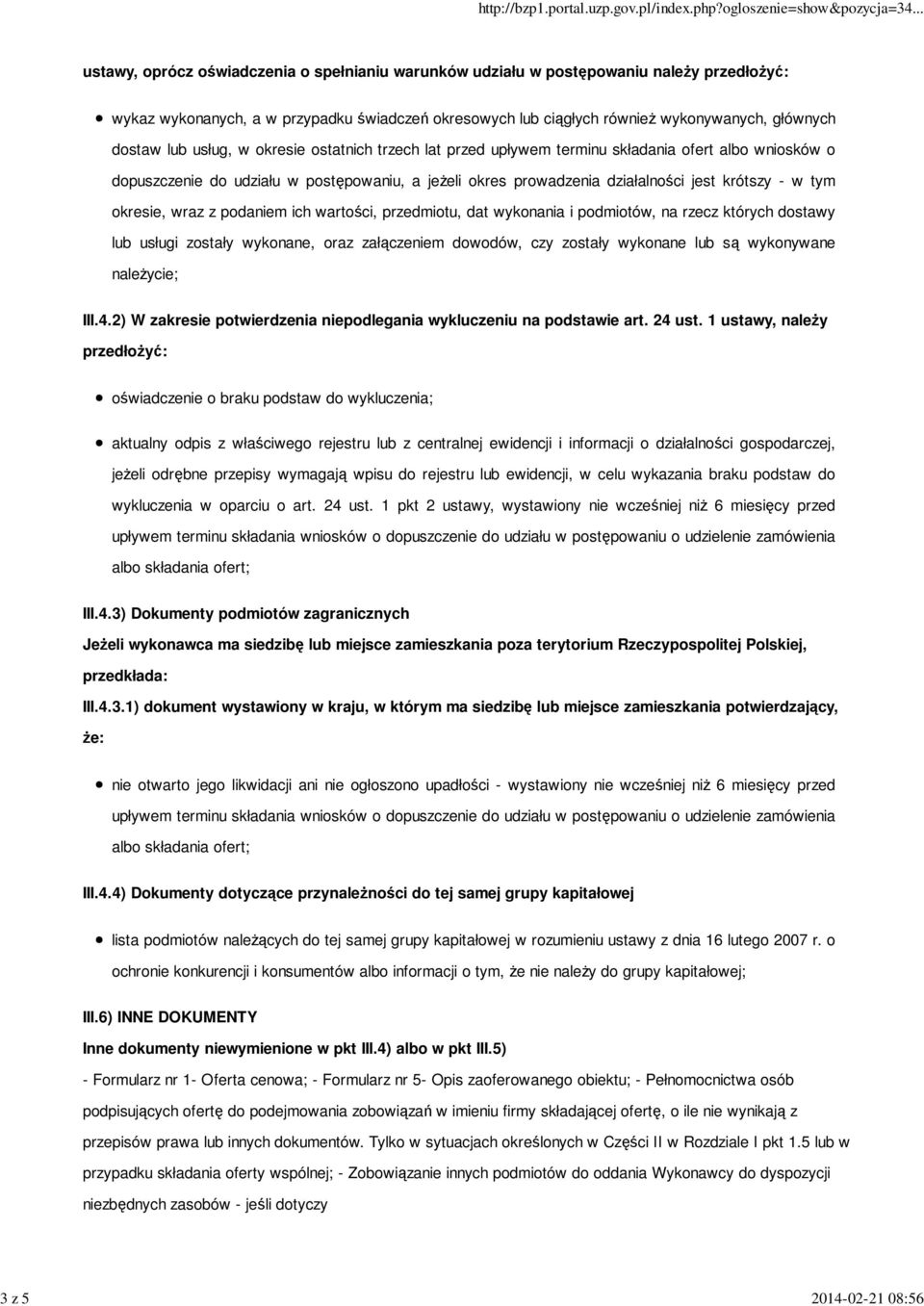 działalności jest krótszy - w tym okresie, wraz z podaniem ich wartości, przedmiotu, dat wykonania i podmiotów, na rzecz których dostawy lub usługi zostały wykonane, oraz załączeniem dowodów, czy