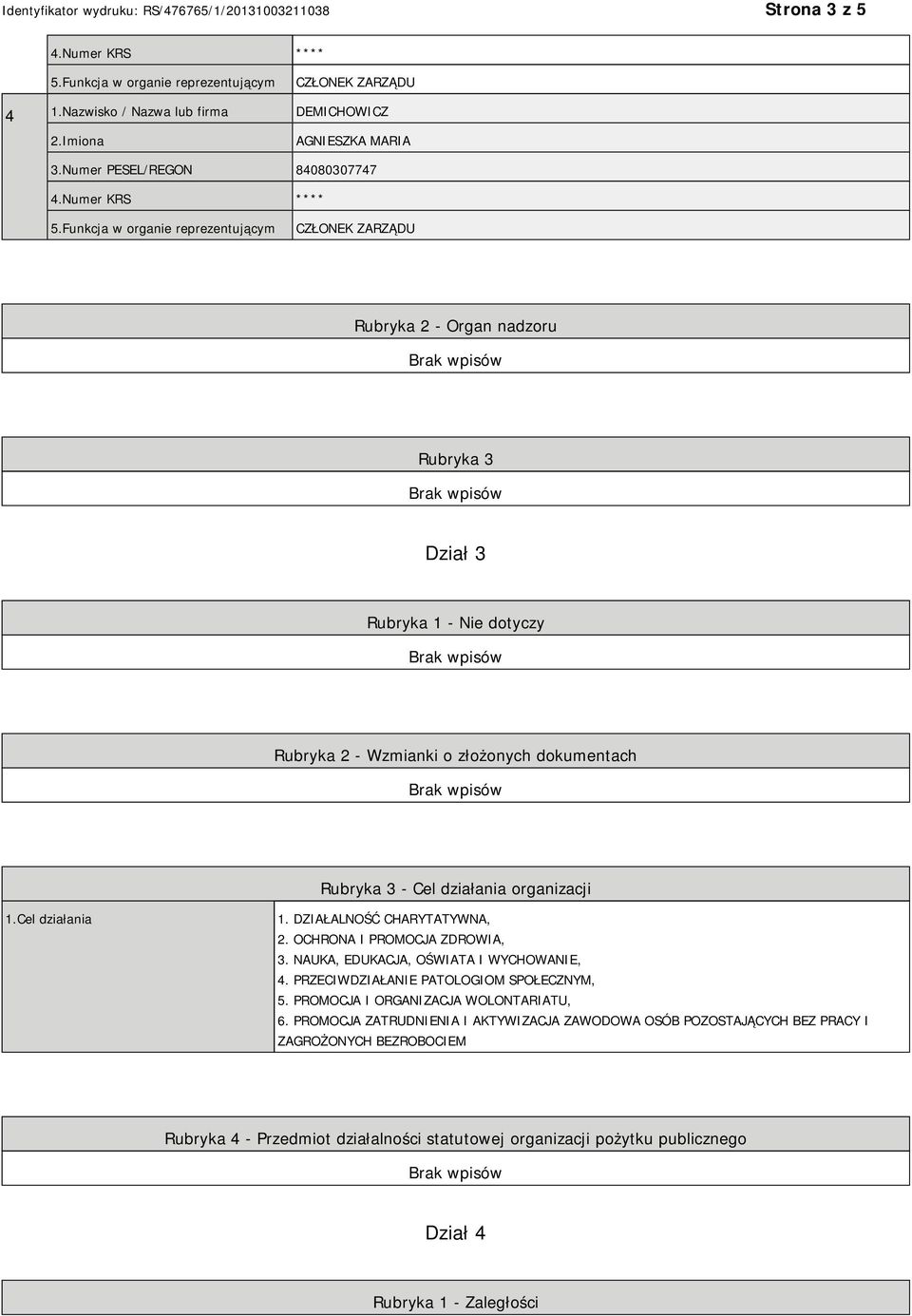 działania organizacji 1.Cel działania 1. DZIAŁALNOŚĆ CHARYTATYWNA, 2. OCHRONA I PROMOCJA ZDROWIA, 3. NAUKA, EDUKACJA, OŚWIATA I WYCHOWANIE, 4.