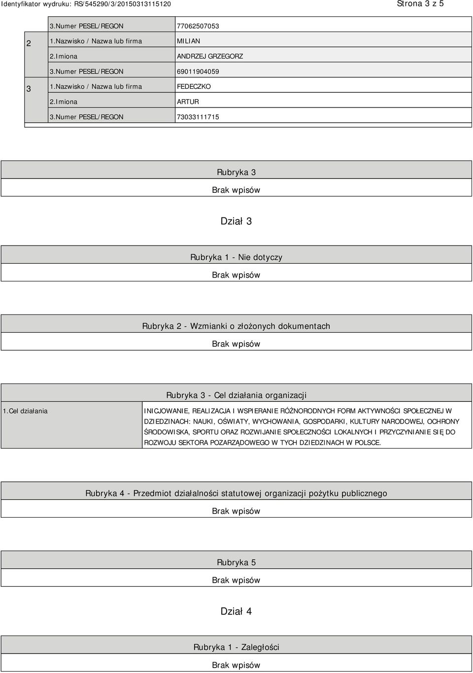 Cel działania INICJOWANIE, REALIZACJA I WSPIERANIE RÓŻNORODNYCH FORM AKTYWNOŚCI SPOŁECZNEJ W DZIEDZINACH: NAUKI, OŚWIATY, WYCHOWANIA, GOSPODARKI, KULTURY NARODOWEJ, OCHRONY ŚRODOWISKA, SPORTU