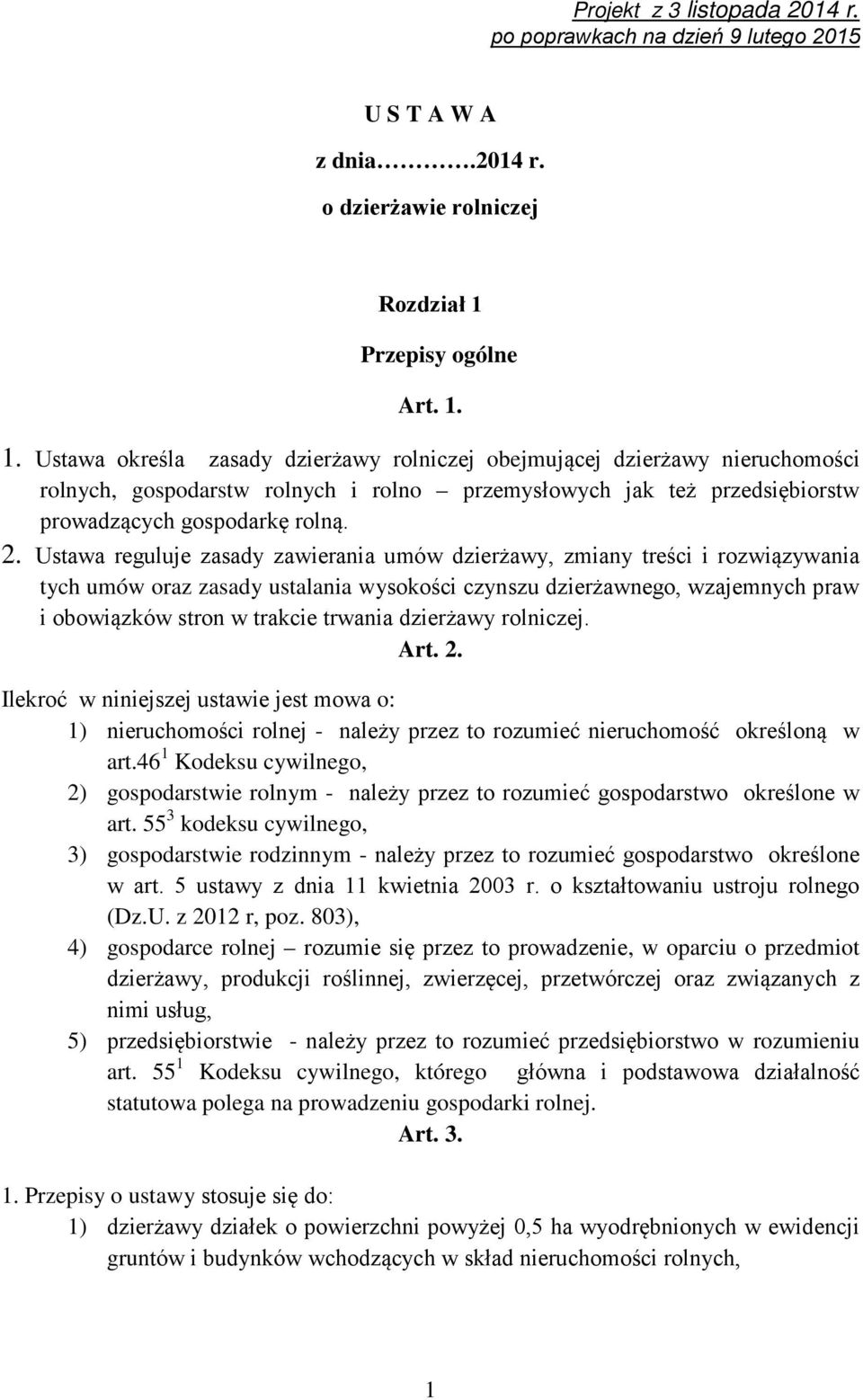 1. Ustawa określa zasady dzierżawy rolniczej obejmującej dzierżawy nieruchomości rolnych, gospodarstw rolnych i rolno przemysłowych jak też przedsiębiorstw prowadzących gospodarkę rolną. 2.