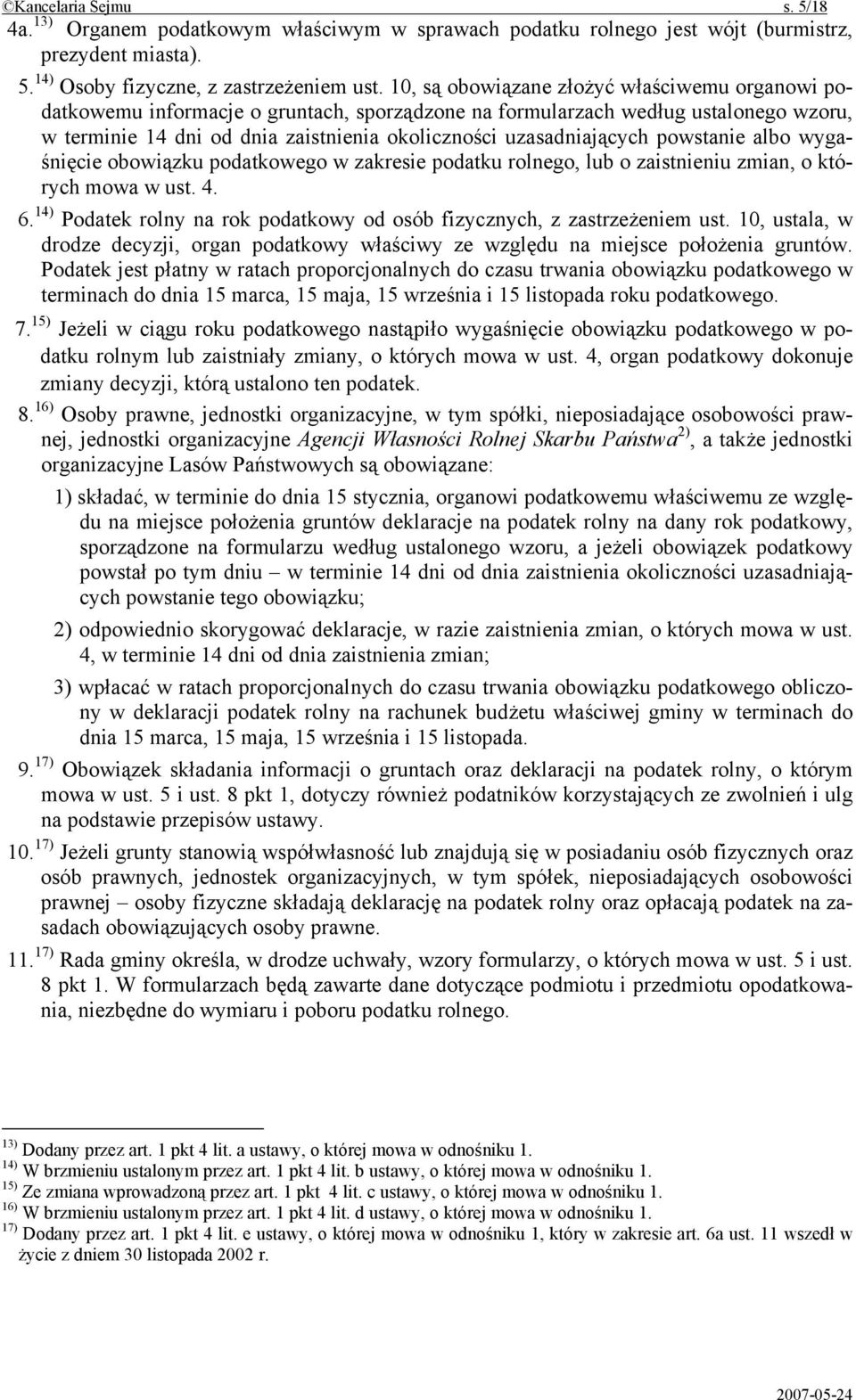 powstanie albo wygaśnięcie obowiązku podatkowego w zakresie podatku rolnego, lub o zaistnieniu zmian, o których mowa w ust. 4. 6.