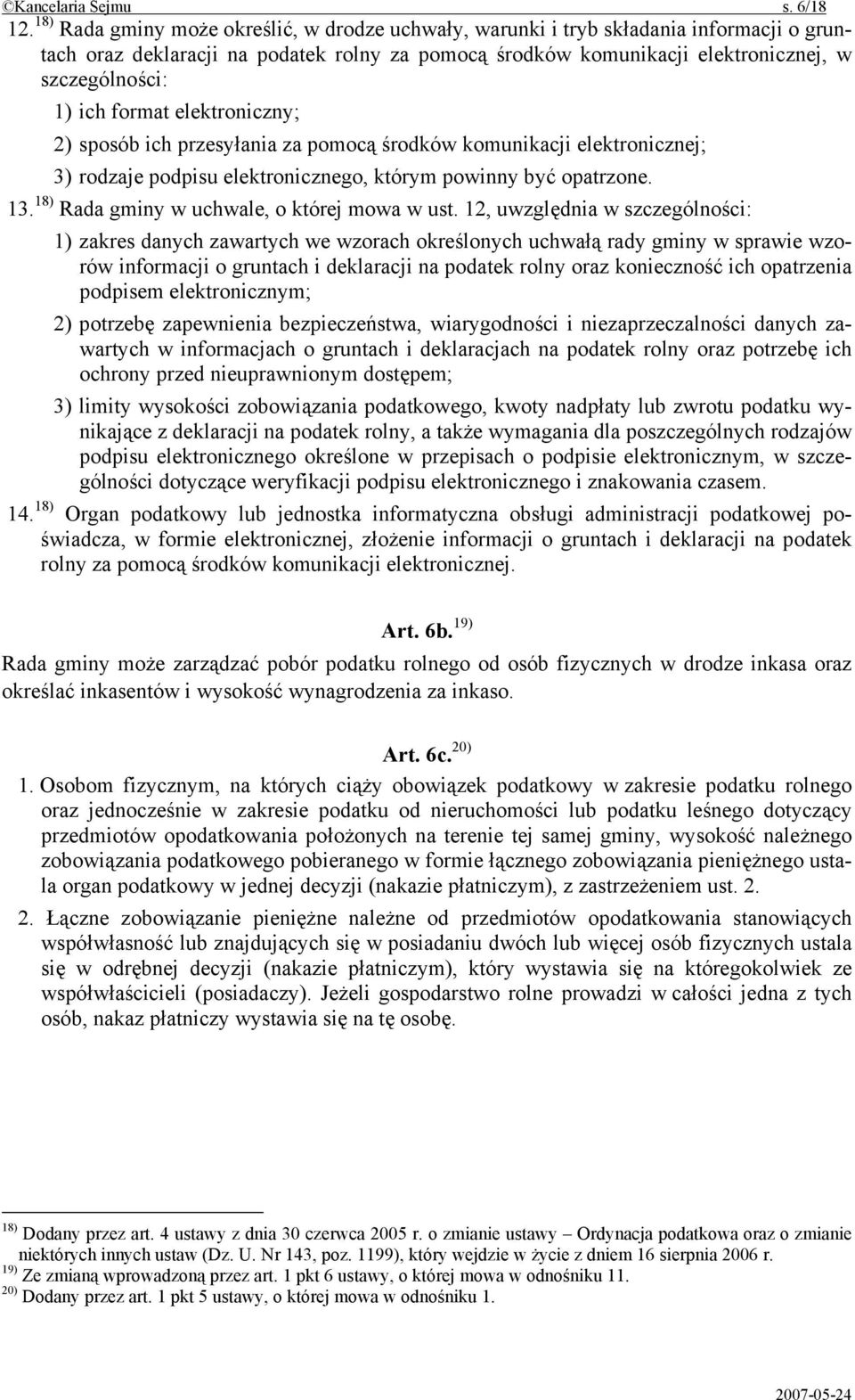 format elektroniczny; 2) sposób ich przesyłania za pomocą środków komunikacji elektronicznej; 3) rodzaje podpisu elektronicznego, którym powinny być opatrzone. 13.