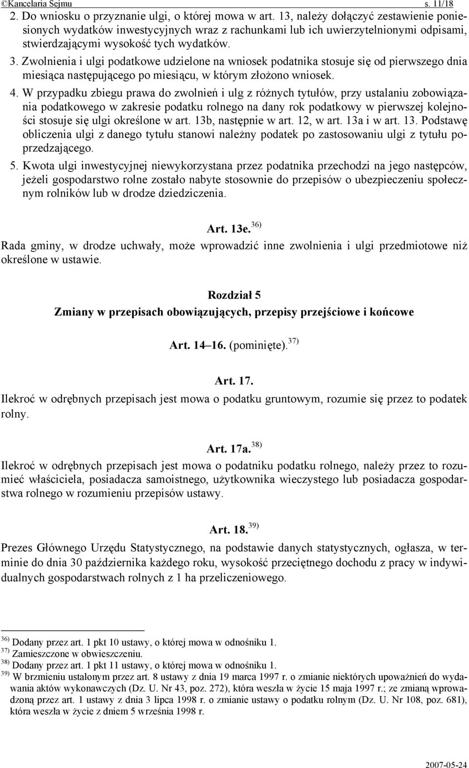 Zwolnienia i ulgi podatkowe udzielone na wniosek podatnika stosuje się od pierwszego dnia miesiąca następującego po miesiącu, w którym złożono wniosek. 4.