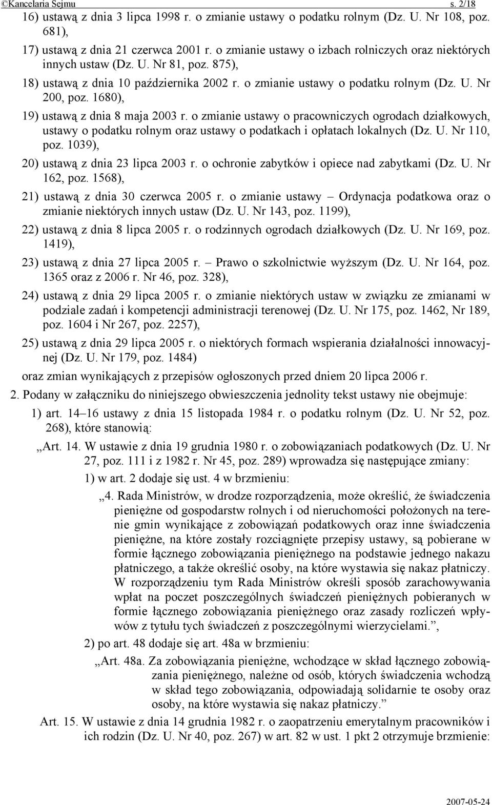 1680), 19) ustawą z dnia 8 maja 2003 r. o zmianie ustawy o pracowniczych ogrodach działkowych, ustawy o podatku rolnym oraz ustawy o podatkach i opłatach lokalnych (Dz. U. Nr 110, poz.