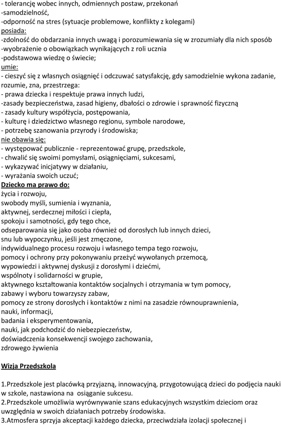 wykona zadanie, rozumie, zna, przestrzega: - prawa dziecka i respektuje prawa innych ludzi, -zasady bezpieczeostwa, zasad higieny, dbałości o zdrowie i sprawnośd fizyczną - zasady kultury współżycia,
