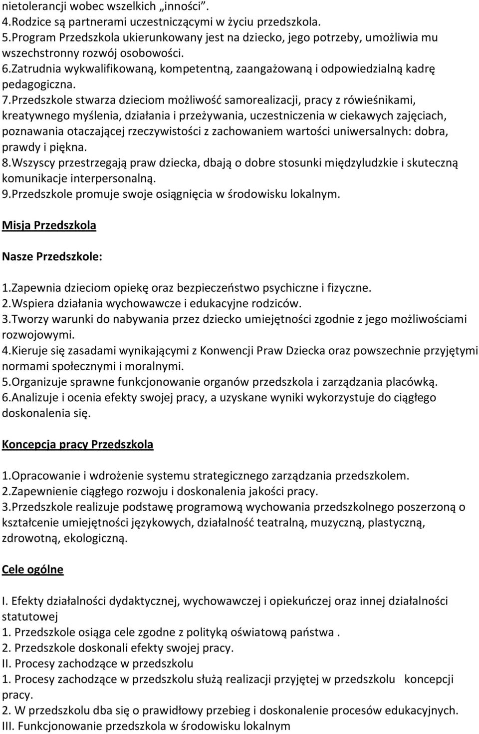 Zatrudnia wykwalifikowaną, kompetentną, zaangażowaną i odpowiedzialną kadrę pedagogiczna. 7.