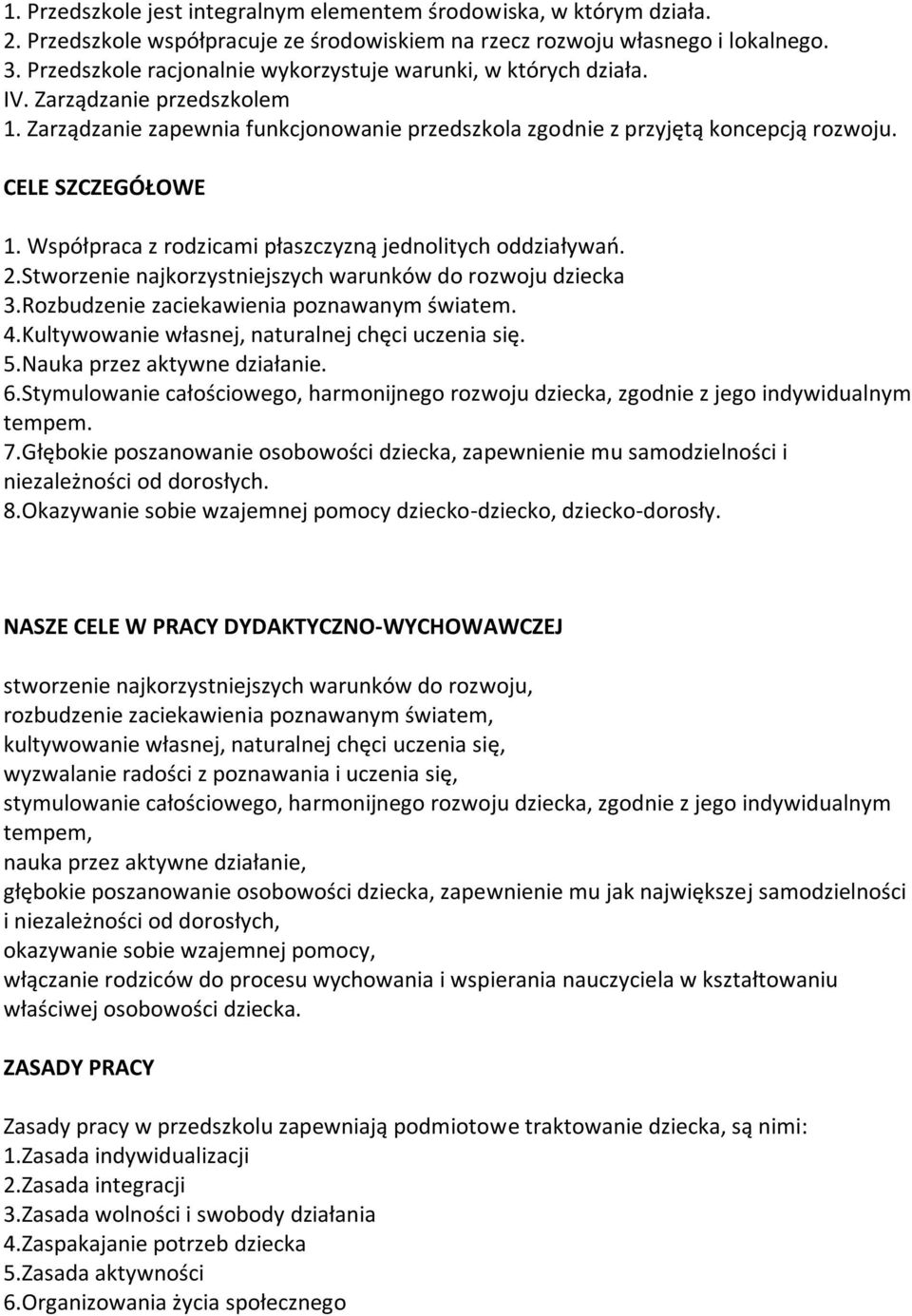 CELE SZCZEGÓŁOWE 1. Współpraca z rodzicami płaszczyzną jednolitych oddziaływao. 2.Stworzenie najkorzystniejszych warunków do rozwoju dziecka 3.Rozbudzenie zaciekawienia poznawanym światem. 4.