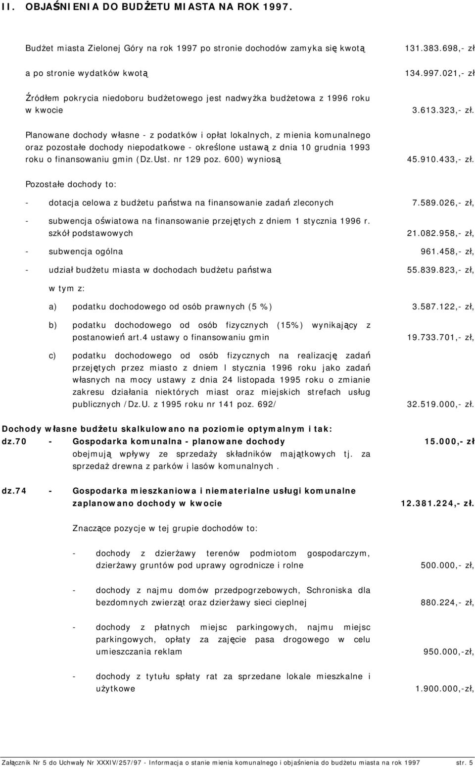 Ust. nr 129 poz. 600) wyniosą 45.910.433,- zł. Pozostałe dochody to: - dotacja celowa z budżetu państwa na finansowanie zadań zleconych 7.589.