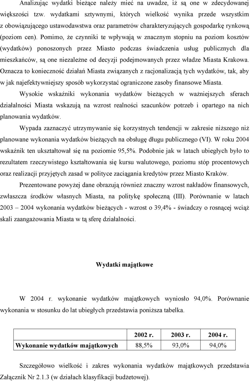 Pomimo, że czynniki te wpływają w znacznym stopniu na poziom kosztów (wydatków) ponoszonych przez Miasto podczas świadczenia usług publicznych dla mieszkańców, są one niezależne od decyzji