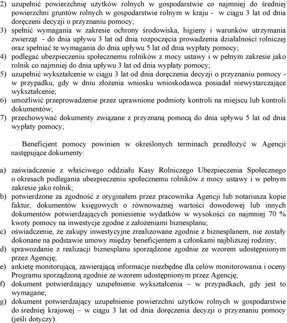 wymagania do dnia upływu 5 lat od dnia wypłaty pomocy; 4) podlegać ubezpieczeniu społecznemu rolników z mocy ustawy i w pełnym zakresie jako rolnik co najmniej do dnia upływu 3 lat od dnia wypłaty