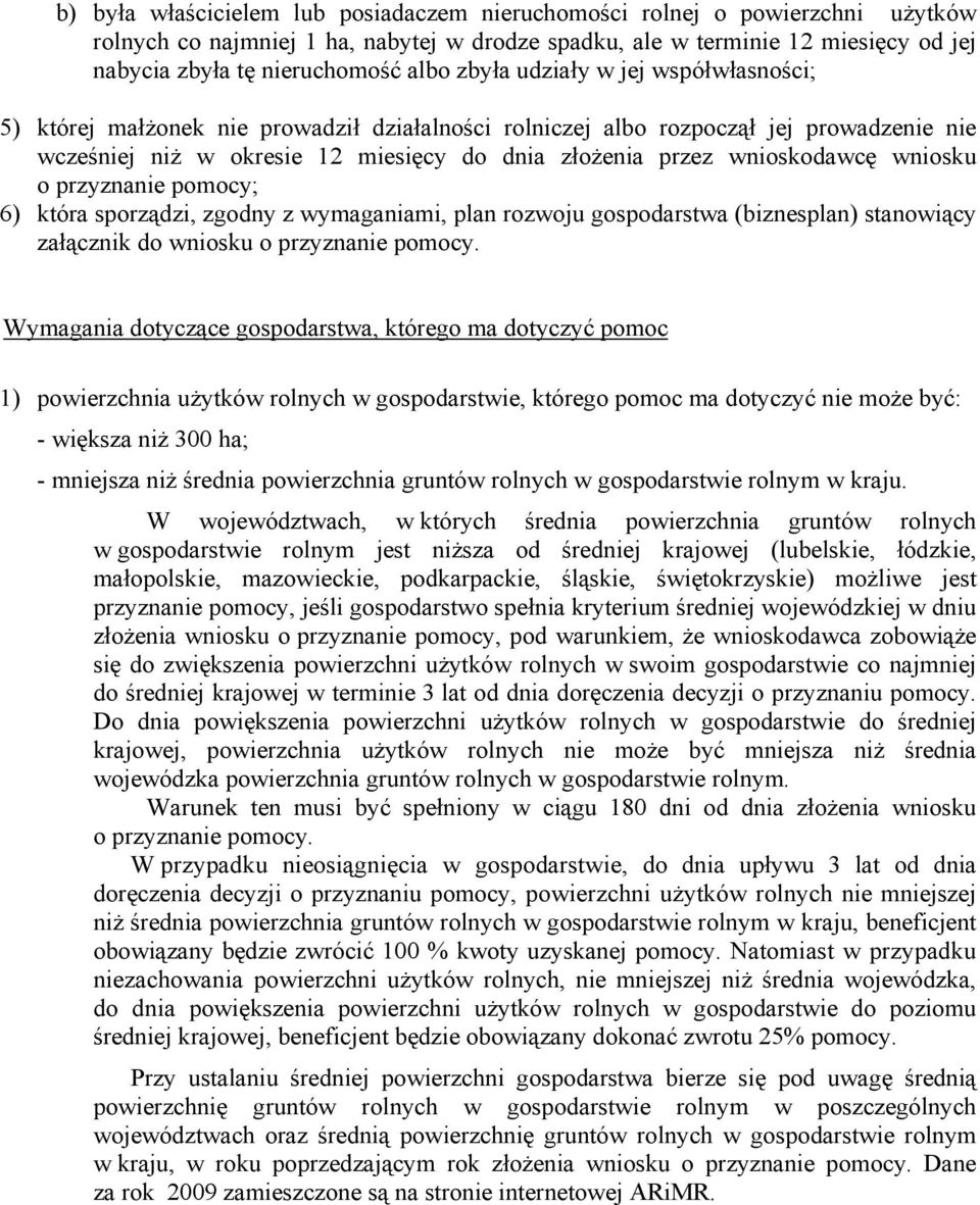 wniosku o przyznanie pomocy; 6) która sporządzi, zgodny z wymaganiami, plan rozwoju gospodarstwa (biznesplan) stanowiący załącznik do wniosku o przyznanie pomocy.