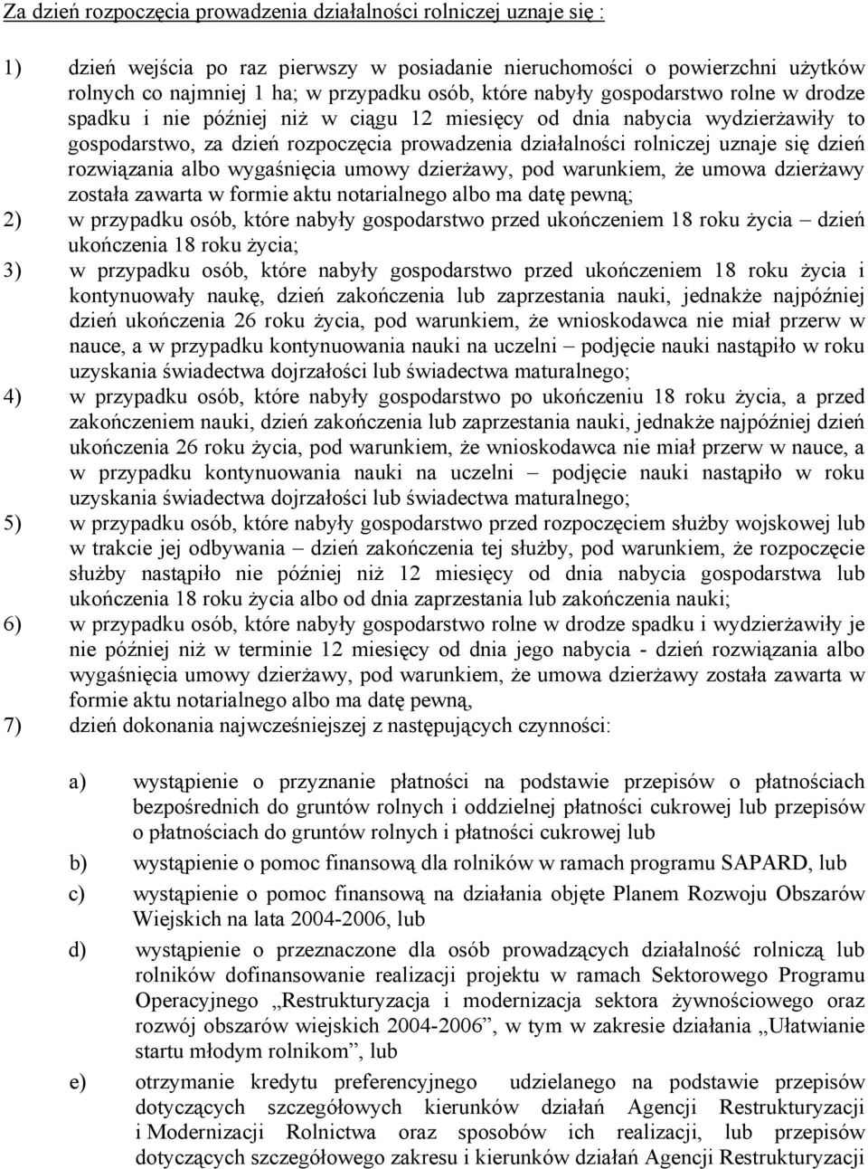 dzień rozwiązania albo wygaśnięcia umowy dzierżawy, pod warunkiem, że umowa dzierżawy została zawarta w formie aktu notarialnego albo ma datę pewną; 2) w przypadku osób, które nabyły gospodarstwo