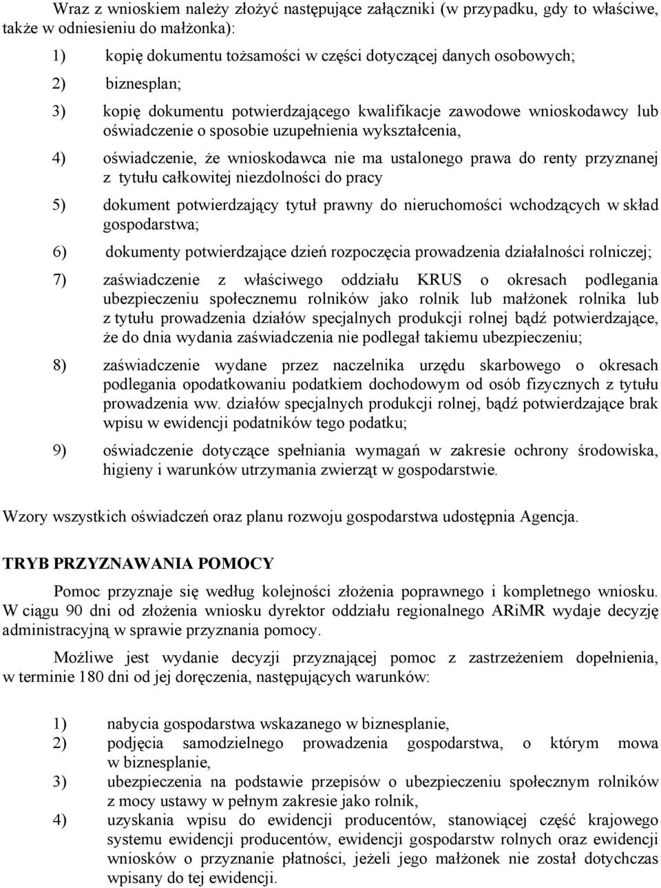 renty przyznanej z tytułu całkowitej niezdolności do pracy 5) dokument potwierdzający tytuł prawny do nieruchomości wchodzących w skład gospodarstwa; 6) dokumenty potwierdzające dzień rozpoczęcia