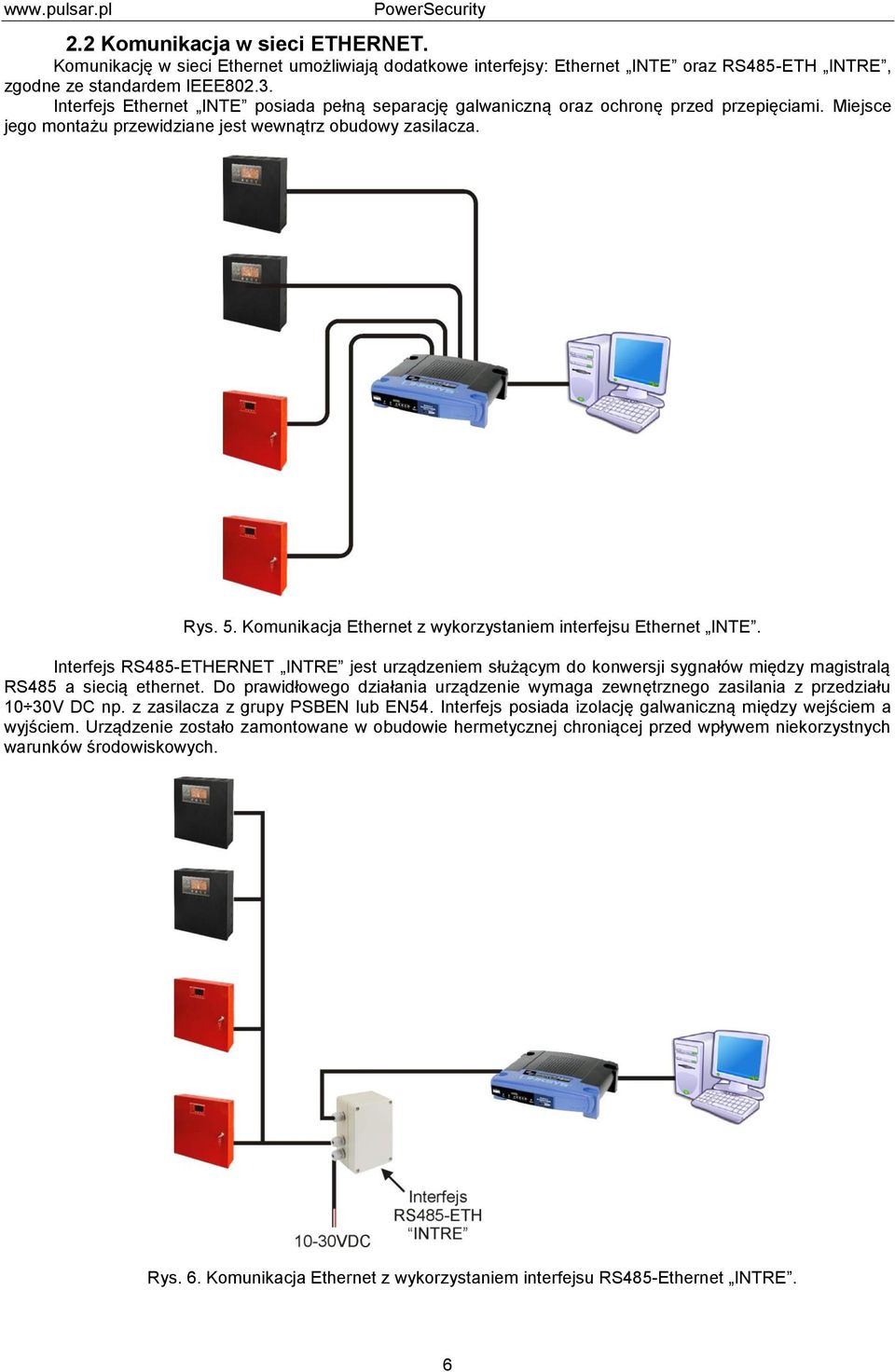 Komunikacja Ethernet z wykorzystaniem interfejsu Ethernet INTE. Interfejs RS485-ETHERNET INTRE jest urządzeniem służącym do konwersji sygnałów między magistralą RS485 a siecią ethernet.