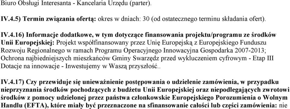 16) Informacje dodatkowe, w tym dotyczące finansowania projektu/programu ze środków Unii Europejskiej: Projekt współfinansowany przez Unię Europejską z Europejskiego Funduszu Rozwoju Regionalnego w
