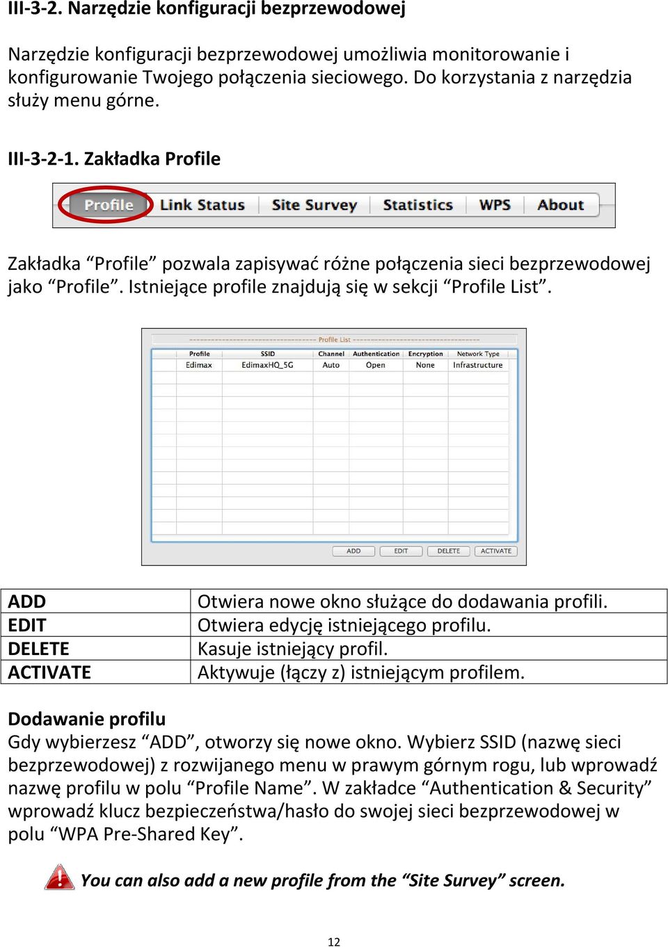 Istniejące profile znajdują się w sekcji Profile List. ADD EDIT DELETE ACTIVATE Otwiera nowe okno służące do dodawania profili. Otwiera edycję istniejącego profilu. Kasuje istniejący profil.