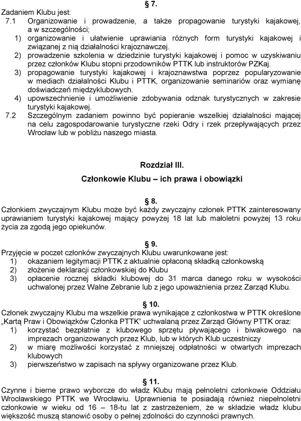 krajoznawczej. 2) prowadzenie szkolenia w dziedzinie turystyki kajakowej i pomoc w uzyskiwaniu przez członków Klubu stopni przodowników PTTK lub instruktorów PZKaj.