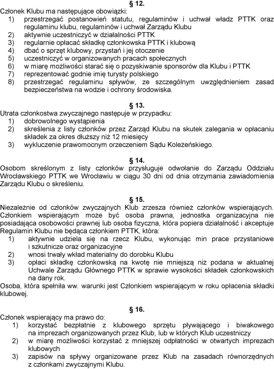 możliwości starać się o pozyskiwanie sponsorów dla Klubu i PTTK 7) reprezentować godnie imię turysty polskiego 8) przestrzegać regulaminu spływów, ze szczególnym uwzględnieniem zasad bezpieczeństwa