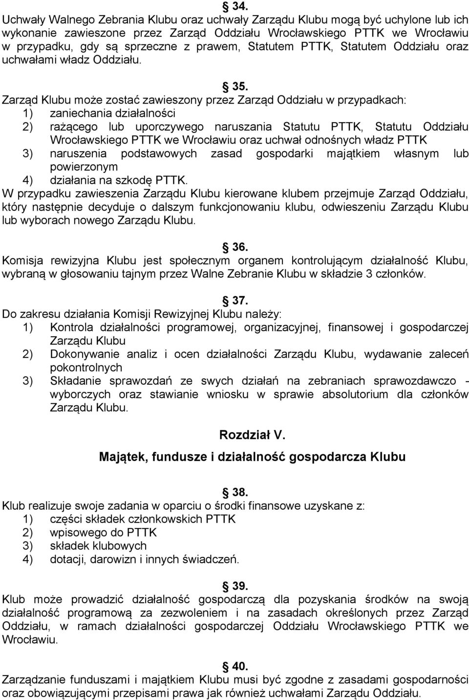 Zarząd Klubu może zostać zawieszony przez Zarząd Oddziału w przypadkach: 1) zaniechania działalności 2) rażącego lub uporczywego naruszania Statutu PTTK, Statutu Oddziału Wrocławskiego PTTK we