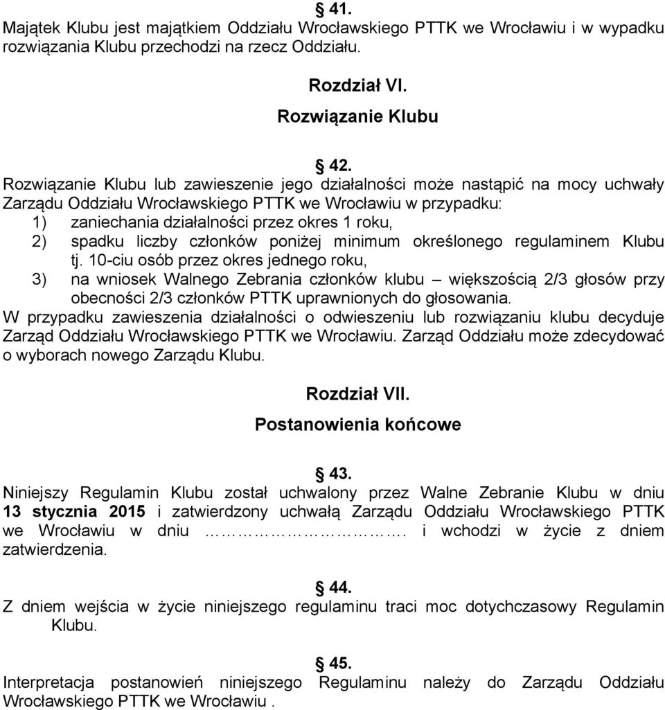 spadku liczby członków poniżej minimum określonego regulaminem Klubu tj.