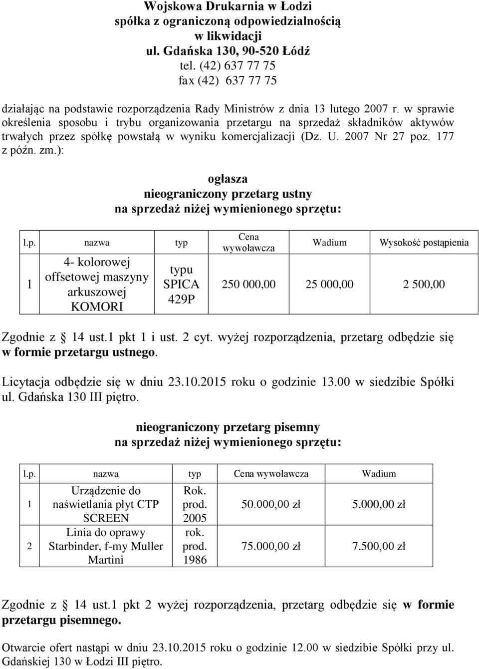 w sprawie określenia sposobu i trybu organizowania przetargu na sprzedaż składników aktywów trwałych przez spółkę powstałą w wyniku komercjalizacji (Dz. U. 2007 Nr 27 poz. 177 z późn. zm.