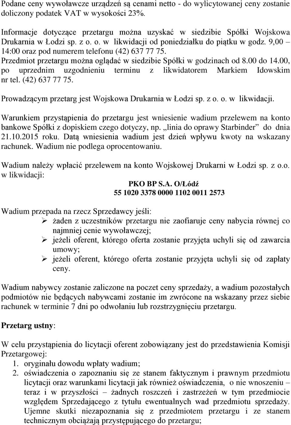 9,00 14:00 oraz pod numerem telefonu (42) 637 77 75. Przedmiot przetargu można oglądać w siedzibie Spółki w godzinach od 8.00 do 14.